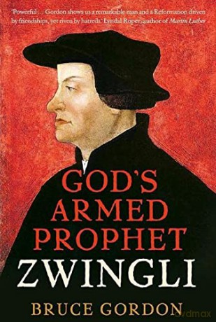 Zwingli: God's Armed Prophet - Bruce Gordon [KSIĄŻKA]