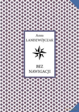 Bez nawigacji - Anna Landzwójczak [KSIĄŻKA]