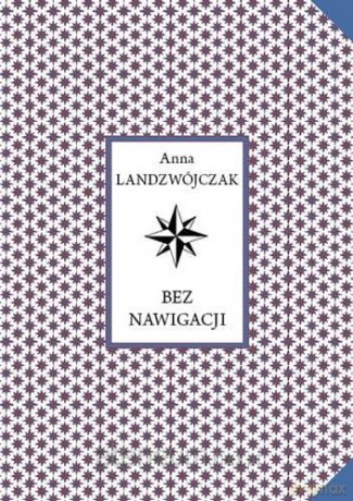 Bez nawigacji - Anna Landzwójczak [KSIĄŻKA]