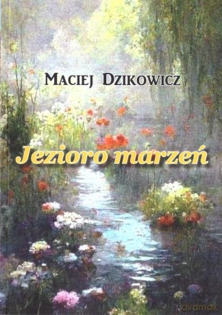 Jezioro marzeń - Maciej Dzikowicz [KSIĄŻKA]
