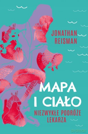 Mapa i Ciało. Niezwykłe podróże lekarza - Jonathan Reisman [KSIĄŻKA]
