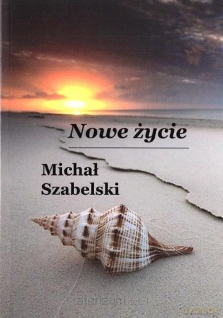 Nowe życie - Michał Szabelski [KSIĄŻKA]