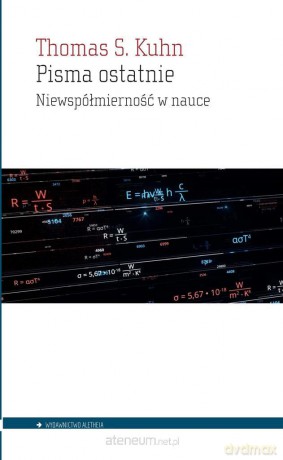 Pisma ostatnie. Niewspółmierność w nauce - Thomas S. Kuhn [KSIĄŻKA]