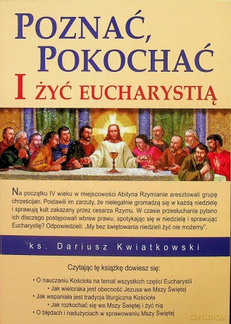 Poznać, pokochać i żyć Eucharystią - Dariusz Kwiatkowski [KSIĄŻKA]
