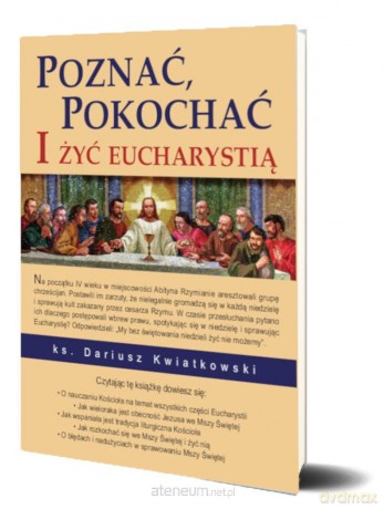 Poznać, pokochać i żyć Eucharystią - Dariusz Kwiatkowski [KSIĄŻKA]
