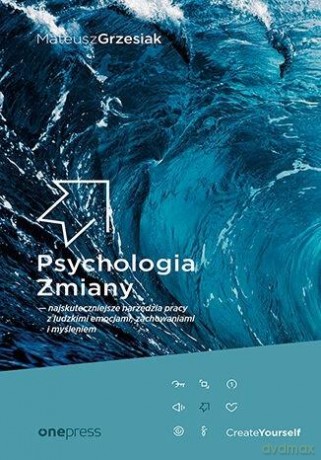 Psychologia Zmiany - najskuteczniejsze narzędzia.. - Mateusz Grzesiak [KSIĄŻKA]