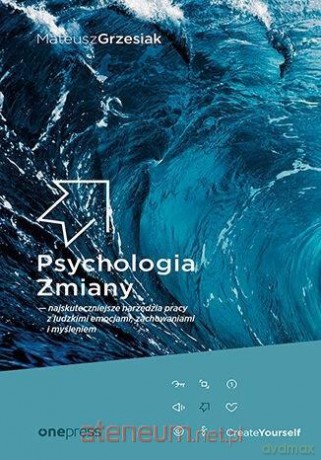 Psychologia Zmiany - najskuteczniejsze narzędzia.. - Mateusz Grzesiak [KSIĄŻKA]