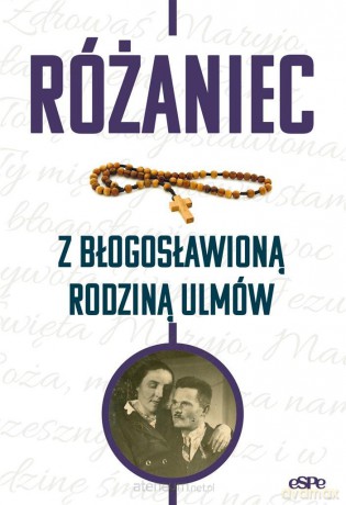 Różaniec z błogosławioną rodziną Ulmów - Magdalena Kędzierska-Zaporowska [KSIĄŻKA]