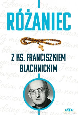 Różaniec z ks. Franciszkiem Blachnickim - Magdalena Kędzierska-Zaporowska [KSIĄŻKA]