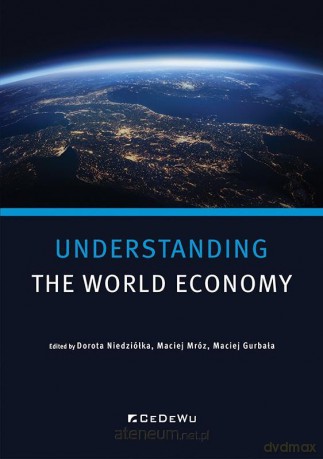 Understanding World Economy - Dorota Niedziółka, Maciej Mróz, Maciej Gurbała [KSIĄŻKA]