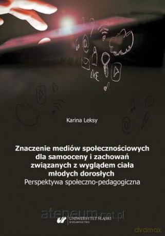 Znaczenie mediów społecznościowych dla samooceny.. - Karina Leksy [KSIĄŻKA]