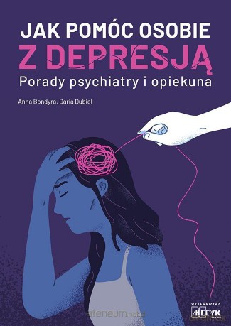 Jak pomóc osobie z depresją - Anna Bondyra, Daria Dubiel [KSIĄŻKA]