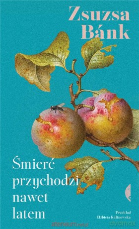 Śmierć przychodzi nawet latem - Zsuzsa Bnk, Elżbieta Kalinowska [KSIĄŻKA]