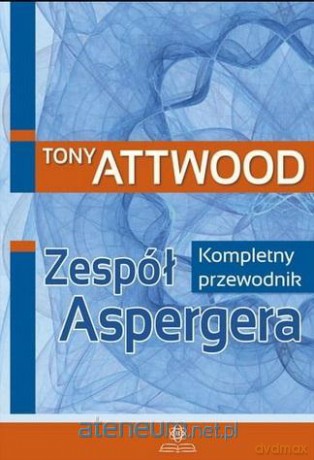Zespół Aspergera. Kompletny przewodnik - Tony Attwood [KSIĄŻKA]