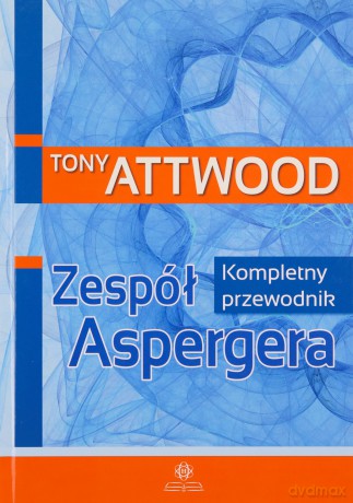 Zespół Aspergera. Kompletny przewodnik - Tony Attwood [KSIĄŻKA]
