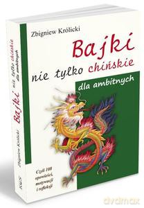 BAJKI nie tylko CHIŃSKIE dla ambitnych. Czyli 108 opowieści, motywacji i refleksji - Zbigniew Królicki [KSIĄŻKA]