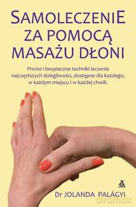 Samoleczenie za pomocą masażu dłoni - Jolanda Palagyi [KSIĄŻKA]