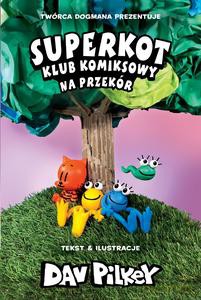 Superkot. Klub komiksowy (Tom 3) Na przekór - Dav Pilkey [KSIĄŻKA]
