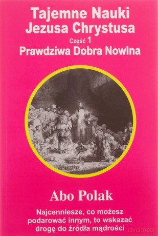Tajemne Nauki Jezusa Chrystusa - część 1 - Polak Abo [KSIĄŻKA]