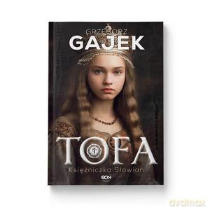 Tofa. Księżniczka Słowian - Grzegorz Gajek [KSIĄŻKA]