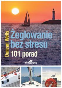 Żeglowanie bez stresu. 101 porad - Duncan Wells [KSIĄŻKA]