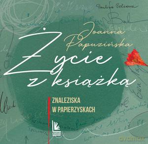 Życie z książką. Znaleziska w papierzyskach - Joanna Papuzińska [KSIĄŻKA]