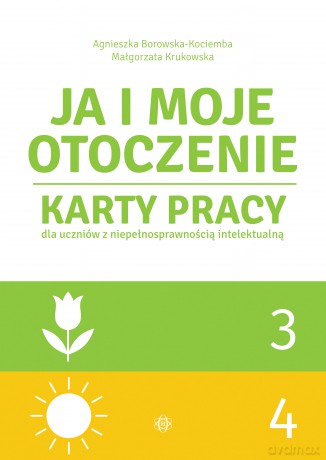 Ja i moje otoczenie Część 3 i 4 Karty pracy dla uczniów z niepełnosprawnością intelektualną JA I MOJE OTOCZENIE - Agnieszka Borowska-Kociemba, Małgorzata Krukowska [KSIĄŻKA]