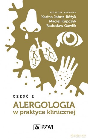 Alergologia w praktyce klinicznej Część 2 - Karina Jahnz-Różyk, Maciej Kupczyk [KSIĄŻKA]