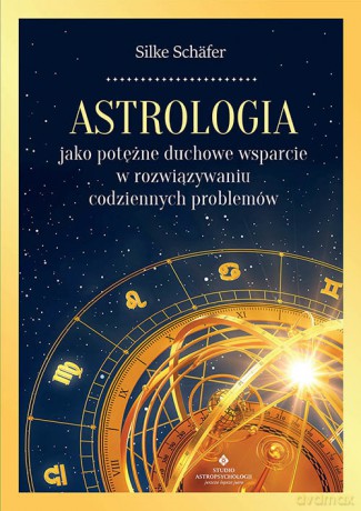Astrologia jako potężne duchowe wsparcie w rozwiązywaniu codziennych problemów - Silke Schafer [KSIĄŻKA]