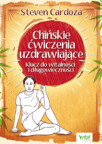 Chińskie ćwiczenia uzdrawiające - Steven Cardoza [KSIĄŻKA]