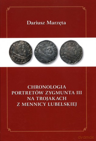 Chronologia portretów Zygmunta III na Trojakach z Mennicy Lubelskiej - Dariusz Marzęta [KSIĄŻKA]