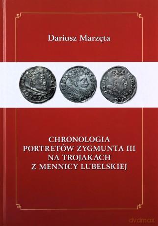 Chronologia portretów Zygmunta III na Trojakach z Mennicy Lubelskiej - Dariusz Marzęta [KSIĄŻKA]