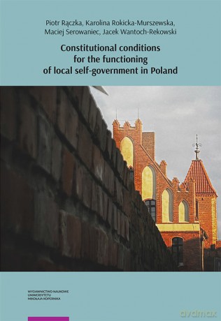 Constitutional conditions for the functioning of local self-government in Poland - Piotr Rączka, Karolina Rokicka-Murszewska [KSIĄŻKA]