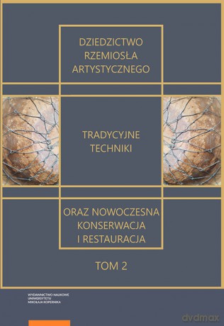 Dziedzictwo rzemiosła artystycznego tradycyjne techniki oraz nowoczesna konserwacja i restauracja [KSIĄŻKA]