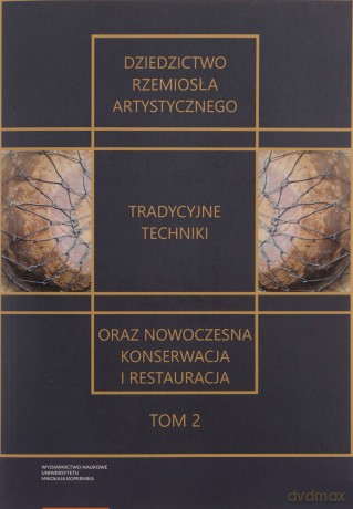 Dziedzictwo rzemiosła artystycznego tradycyjne techniki oraz nowoczesna konserwacja i restauracja [KSIĄŻKA]