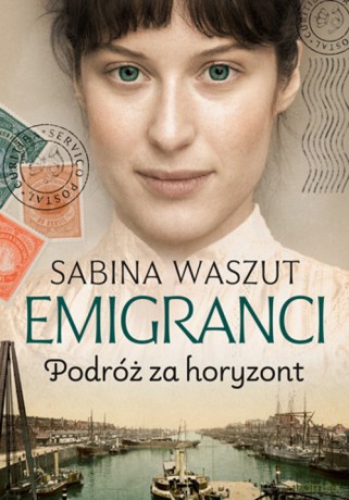 Emigranci. Podróż za horyzont - Sabina Waszut [KSIĄŻKA]