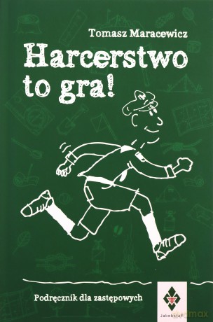 Harcerstwo to gra Podręcznik dla zastępowych - Tomasz Maracewicz [KSIĄŻKA]