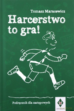 Harcerstwo to gra Podręcznik dla zastępowych - Tomasz Maracewicz [KSIĄŻKA]