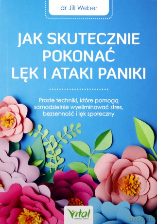 Jak skutecznie pokonać lęk i ataki paniki - Weber Jill [KSIĄŻKA]
