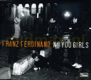 Franz Ferdinand: No You Girls (SP) [CD]
