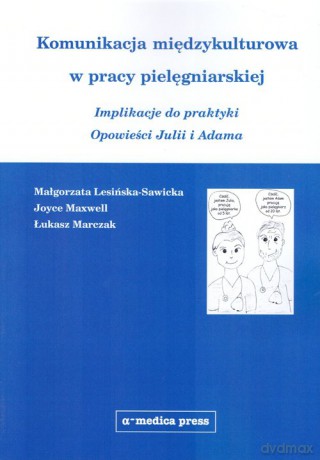 Komunikacja międzykulturowa w pracy pielęgniarskiej - Małgorzata Lesińska-Sawicka, Joyce Maxwell [KSIĄŻKA]