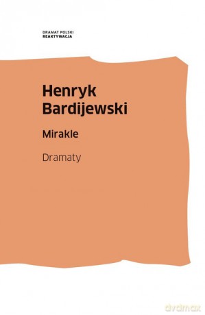 Mirakle. Dramaty - Henryk Bardijewski [KSIĄŻKA]