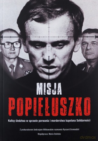 Misja Popiełuszko - Ryszard Gromadzki, Andrzej Witkowski [KSIĄŻKA]