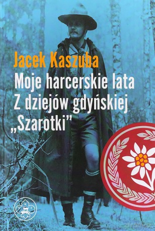 Moje harcerskie lata. Z dziejów gdyńskiej "Sza - Jacek Kaszuba [KSIĄŻKA]