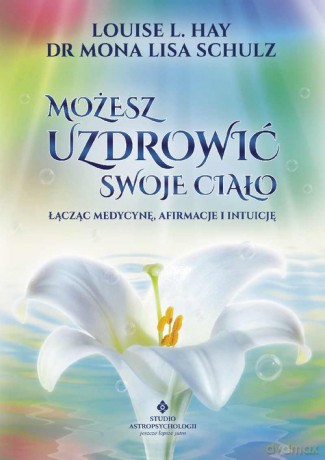 Możesz uzdrowić swoje ciało - Hay Louise [KSIĄŻKA]