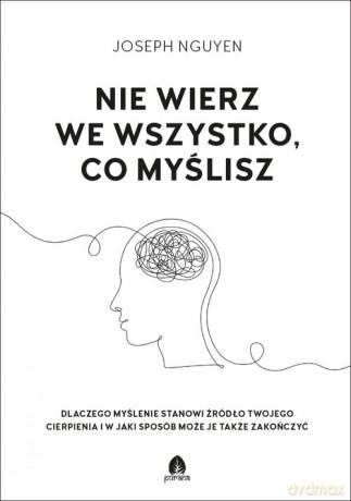 Nie wierz we wszystko co myślisz - Joseph Nguyen [KSIĄŻKA]
