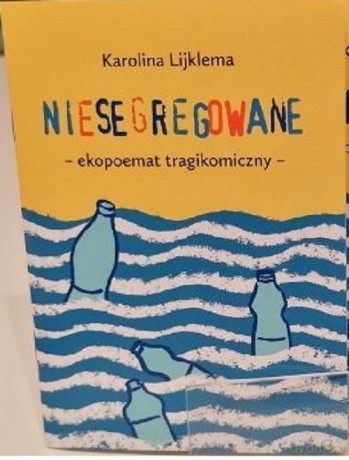 Niesegregowane ekopoemat tragikomikczny - Karolina Lijklema [KSIĄŻKA]