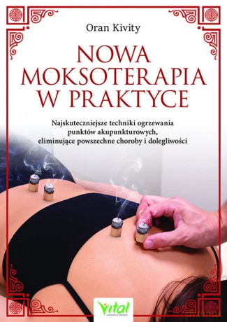 Nowa moksoterapia w praktyce - Kivity Oran [KSIĄŻKA]