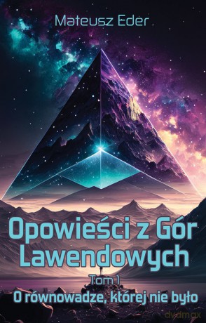 Opowieści z Gór Lawendowych. Tom 1 O równowadze, której nie było - Mateusz Eder [KSIĄŻKA]