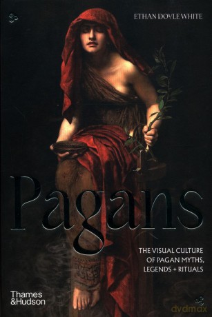 Pagans The Visual Culture of Pagan Myths, Legends and Rituals [KSIĄŻKA]